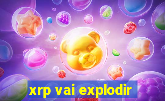 xrp vai explodir